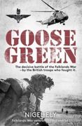 Goose Green: The Decisive Battle of the Falklands war – by the British Troops who Fought it 