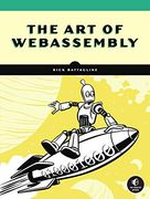 The art of Webassembly: Build Secure, Portable, High-Performance Applications (en Inglés)