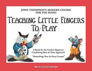 Teaching Little Fingers to Play: A Book for the Earliest Beginner (John Thompsons Modern Course for the Piano)