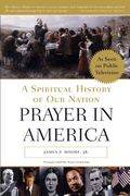 Prayer in America: A Spiritual History of our Nation (en Inglés)