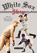 White sox Glory: For the Love of Nellie, Shoeless Joe, and Konerko (en Inglés)