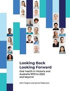 Looking Back Looking Forward - Oral Health in Victoria and Australia 1970 to 2022 and Beyond (en Inglés)