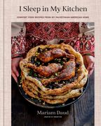 I Sleep in My Kitchen: Comfort Food Recipes from My Palestinian American Home: A Cookbook