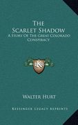 the scarlet shadow: a story of the great colorado conspiracy (en Inglés)