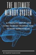 The Ultimate Memory System: A complete step-by-step guide to brain training and memory improvement (en Inglés)