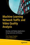 Machine Learning for Network Traffic and Video Quality Analysis: Develop and Deploy Applications Using JavaScript and Node.Js (en Inglés)