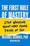 The First Rule of Mastery: Stop Worrying About What People Think of you 