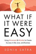 What if it Were Easy: Using Movement & Mindset to Create Success in Life, Love, and Business (en Inglés)
