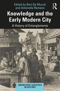 Knowledge and the Early Modern City: A History of Entanglements (en Inglés)