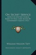 on secret service: detective mystery stories based on real cases solved by government agents (1921) (en Inglés)