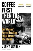 Coffee First, Then the World: One Woman's Record-Breaking Pedal Around the Planet (en Inglés)