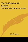 the unification of london: the need and the remedy (1895) (en Inglés)