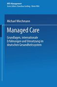 Managed Care: Grundlagen, Internationale Erfahrungen und Umsetzung im Deutschen Gesundheitswesen (en Alemán)