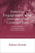 Feminist Engagement With International Criminal Law: Norm Transfer, Complementarity, Rape and Consent (Studies in International Law) (en Inglés)