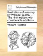 illustrations of masonry. by william preston, ... the ninth edition: with considerable additions.