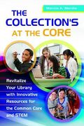 The Collection's at the Core: Revitalize Your Library with Innovative Resources for the Common Core and Stem