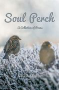Soul Perch: A Collection of Poems (en Inglés)