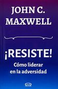 Resiste Como Liderar en la Adversidad