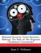 National Security Crisis Decision-Making: The Role of the Regional Combatant Commander (en Inglés)