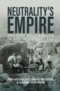 Neutrality’s Empire. Swedish Colonialism in the Industrial Age