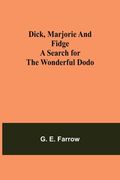 Dick, Marjorie and Fidge A Search for the Wonderful Dodo (en Inglés)