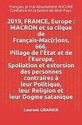 2019, France, Europe: Macron et sa Clique de Français-Mac(R)Ons, 666. Pillage de L'état et de L'europe. Spoliation et Extorsion des Personnes. Aucune Confiance en la Justice de mon Pays. )O (en Francés)