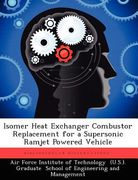 isomer heat exchanger combustor replacement for a supersonic ramjet powered vehicle (en Inglés)