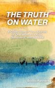The Truth on Water: A Collection of True Stories of One Woman's Risk, Discovery, and Survival (en Inglés)