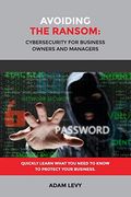 Avoiding the Ransom: Cybersecurity for Business Owners and Managers (en Inglés)