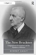 The new Bruckner: Compositional Development and the Dynamics of Revision (en Inglés)
