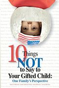 10 things not to say to your gifted child: one family ` s perspective