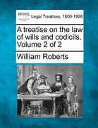 a treatise on the law of wills and codicils. volume 2 of 2