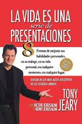 La Vida es una Serie de Presentaciones: How to Inspire, Inform, and Influence Anyone Anywhere Anytime (en Inglés)