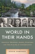 World in Their Hands: Original Thinkers, Doers, Fighters, and the Future of Conservation (en Inglés)