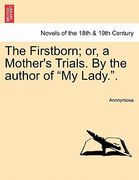 the firstborn; or, a mother's trials. by the author of "my lady.." (en Inglés)