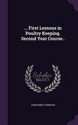 ... First Lessons in Poultry Keeping. Second Year Course.. (en Inglés)