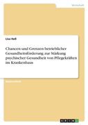 Chancen und Grenzen betrieblicher Gesundheitsförderung zur Stärkung psychischer Gesundheit von Pflegekräften im Krankenhaus (en Alemán)