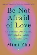 Be not Afraid of Love: Lessons on Fear, Intimacy, and Connection (en Inglés)
