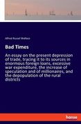 Bad Times: An essay on the present depression of trade, tracing it to its sources in enormous foreign loans, excessive war expend (en Inglés)