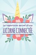 Le répertoire secret d'une licorne connectée !: Petit calepin utile pour mémoriser vos codes d'accès pour internet -124 pages - Format 14x21.6 cm - Co (en Francés)