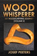 Wood Whisperer: My Woodcarving Journey (en Inglés)
