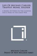Life of Michael Carlier, Trappist Monk, Soldier: A Model of Virtue in the Cloister and a Hero in the Great War