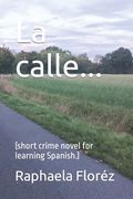 La calle...: (short crime novel for learning Spanish.) (en Inglés)