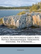 Choix Des Historieus Grecs Avec Notice Biographique: Herodote, Histoire, Vie D'Homere...... (en Francés)