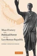 Mass Oratory and Political Power in the Late Roman Republic (en Inglés)