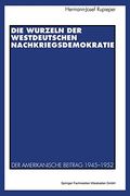 Die Wurzeln der westdeutschen Nachkriegsdemokratie: Der amerikanische Beitrag 1945–1952 (German Edition)