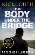 The Body Under the Bridge: 5 (Dci Craig Gillard Crime Thrillers) 