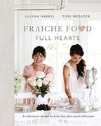 Fraiche Food, Full Hearts: A Collection of Recipes for Every day and Casual Celebrations (en Inglés)