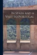 In Spain and a Visit to Portugal (en Inglés)