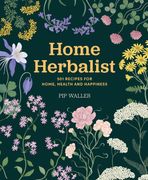 Home Herbalist. 501 Recipes for Home, Health and Happiness